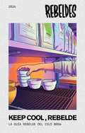 KEEP COOL, REBELDE! — La Guía Rebelde del Cold Brew